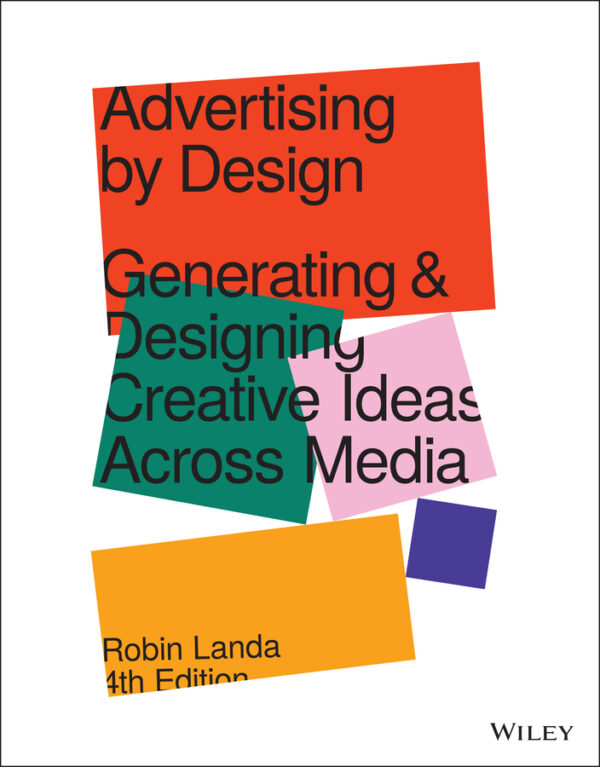 Advertising by design - generating and designing creative ideas across media, 4th edition Ebook